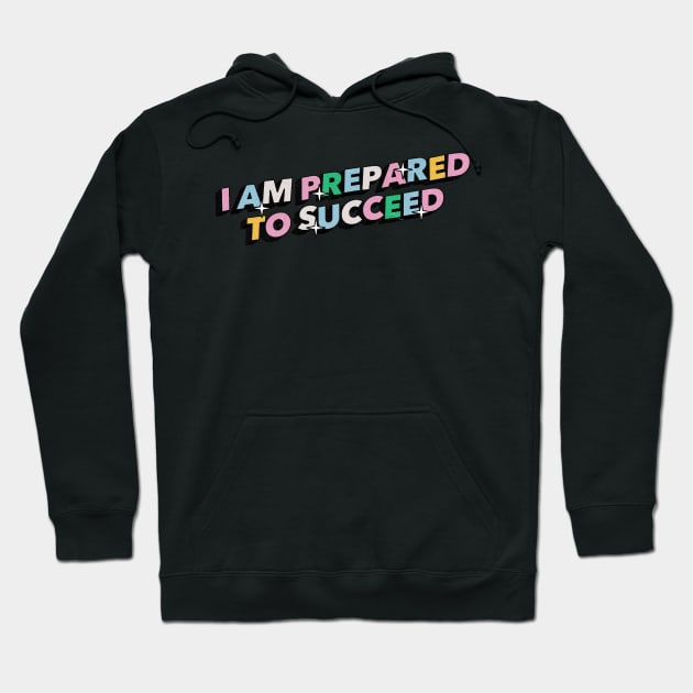 I am prepared to succeed - Positive Vibes Motivation Quote Hoodie by Tanguy44